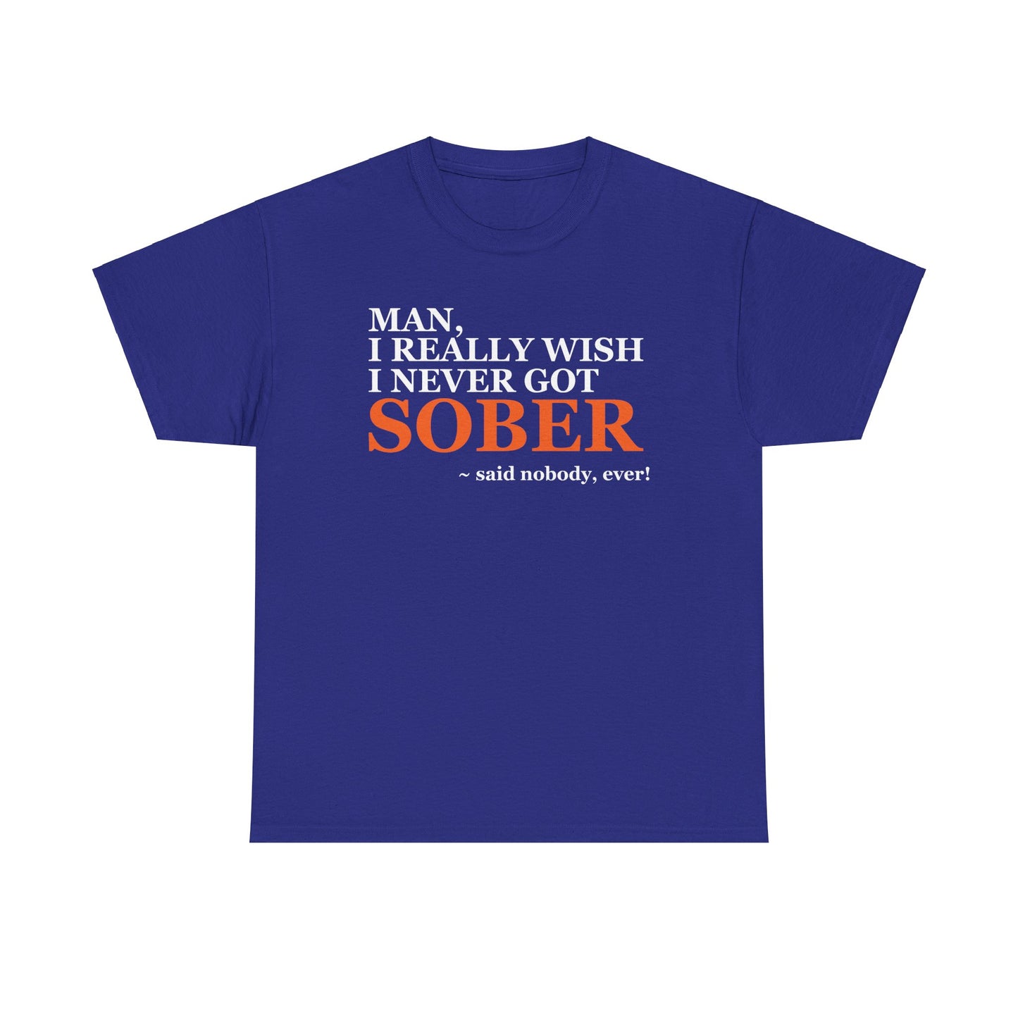I Wish I Never Got Sober - Tee