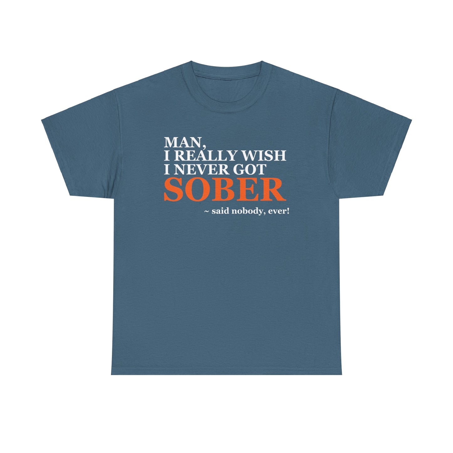 I Wish I Never Got Sober - Tee