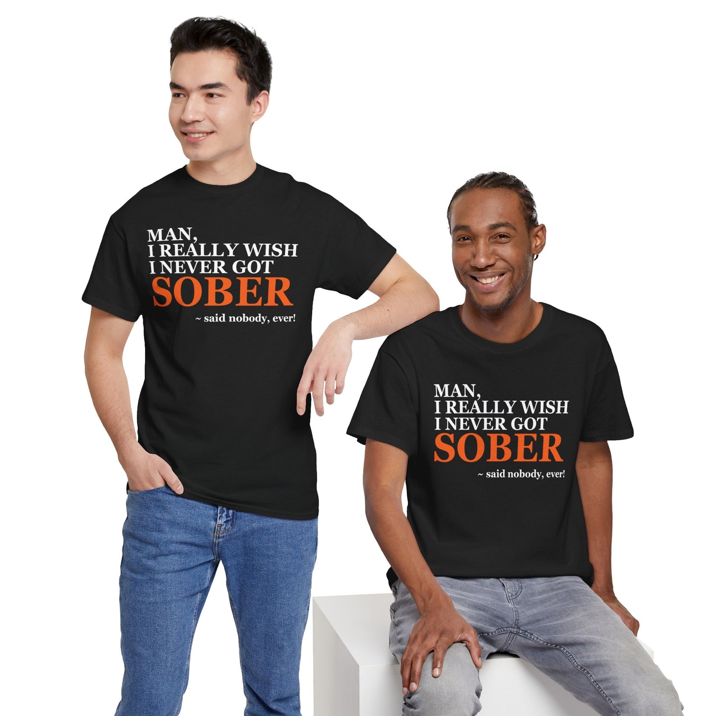 I Wish I Never Got Sober - Tee