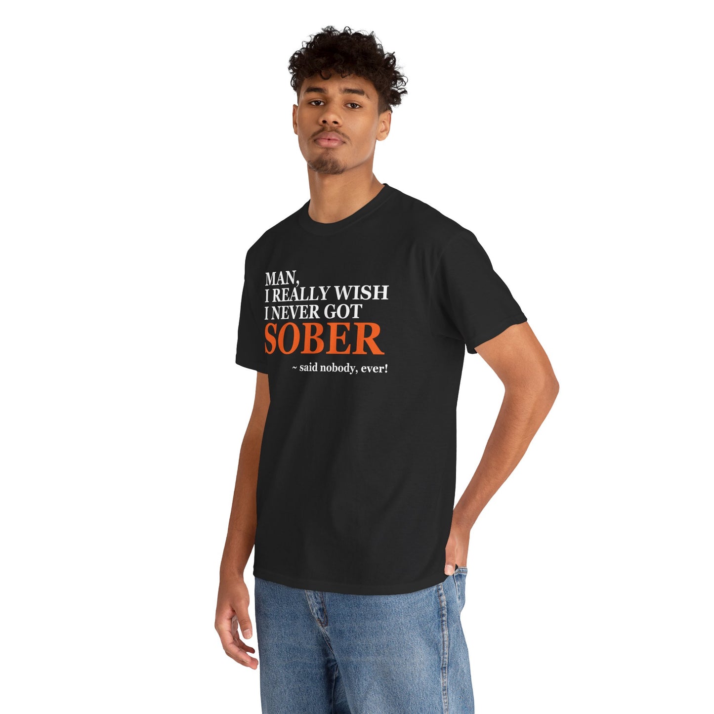 I Wish I Never Got Sober - Tee