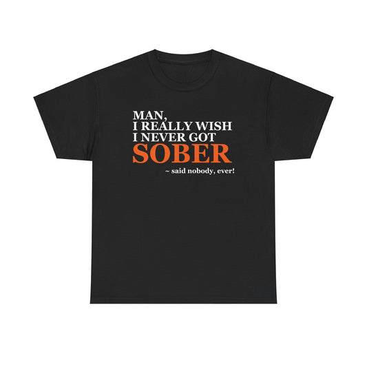 I Wish I Never Got Sober - Tee