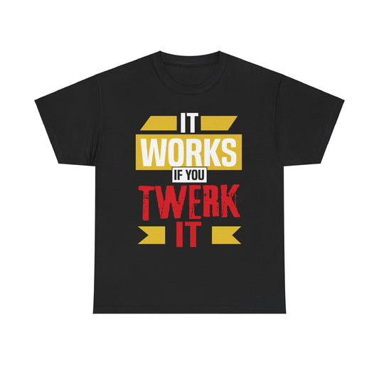It works if you twerk it! Tee
