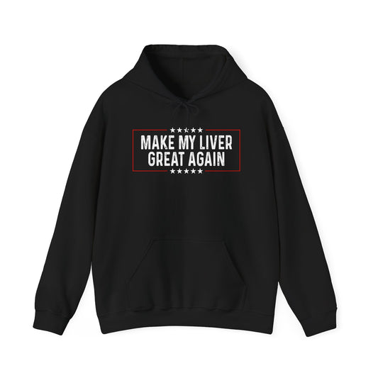 Make My Liver Great Again - Hooded Sweatshirt