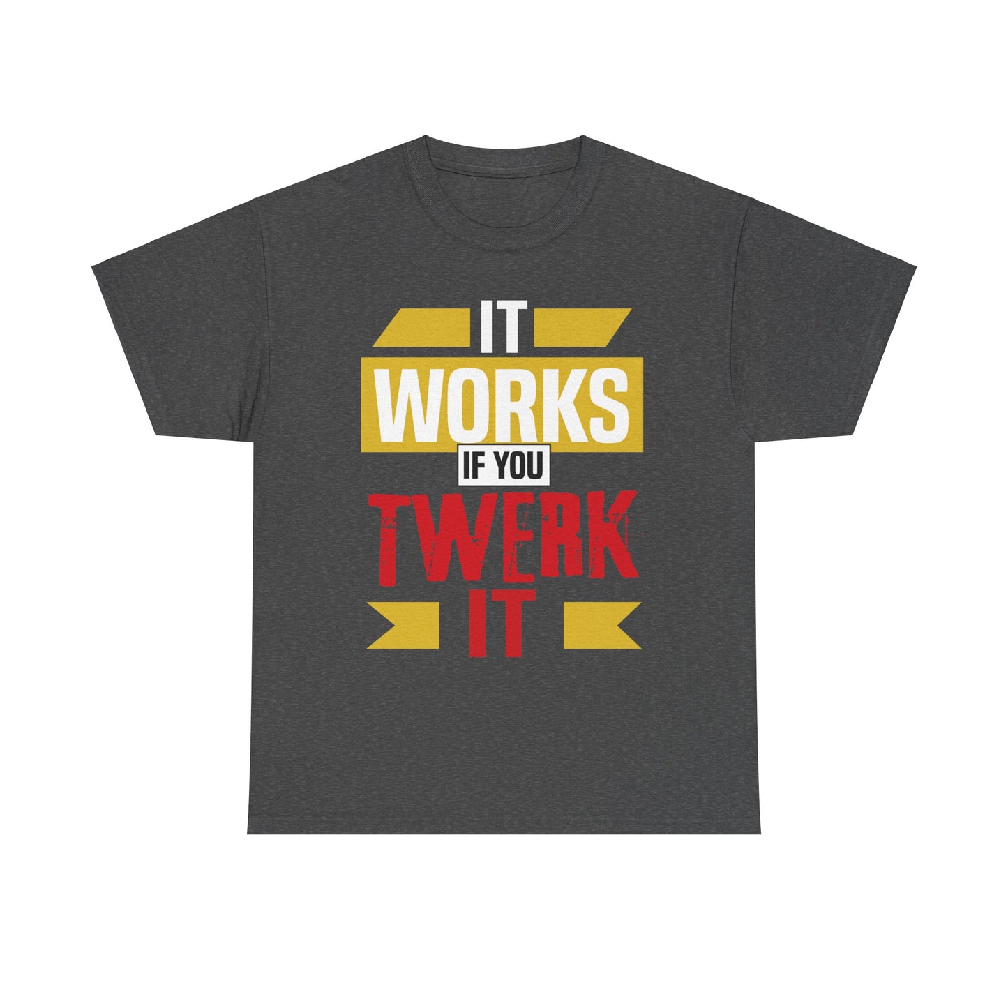 It works if you twerk it! Tee