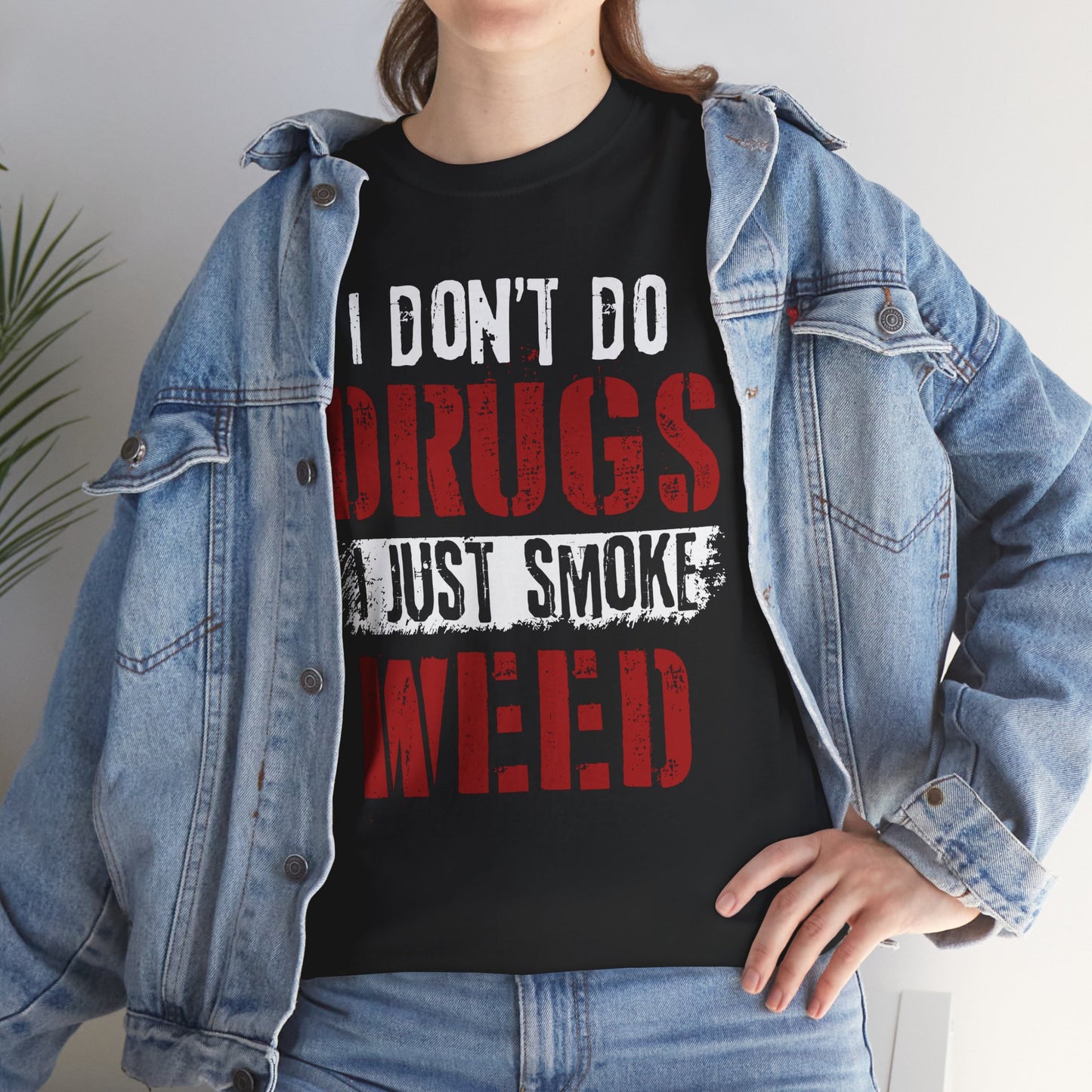 I just smoke weed!