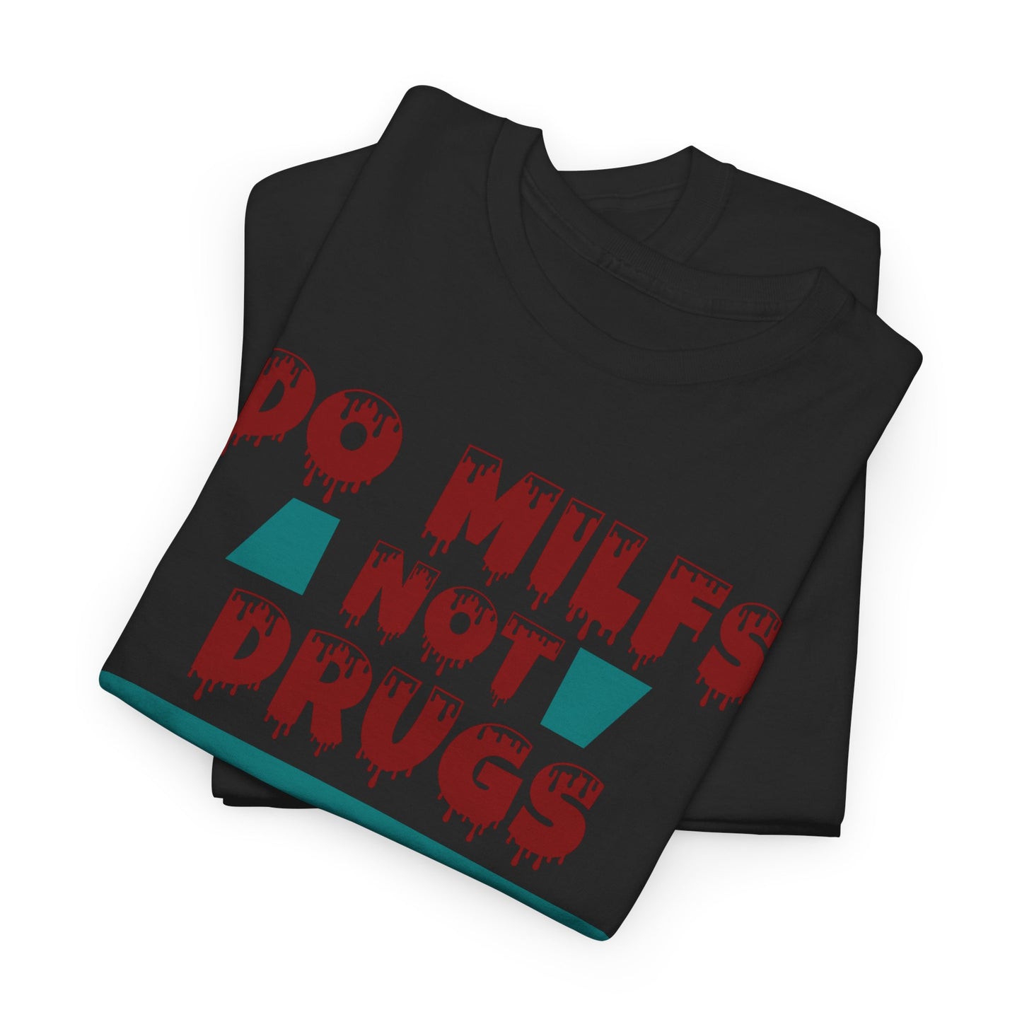 Do MILFs Not Drugs - Tee