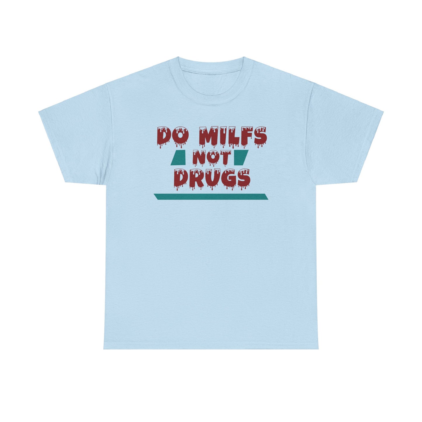 Do MILFs Not Drugs - Tee