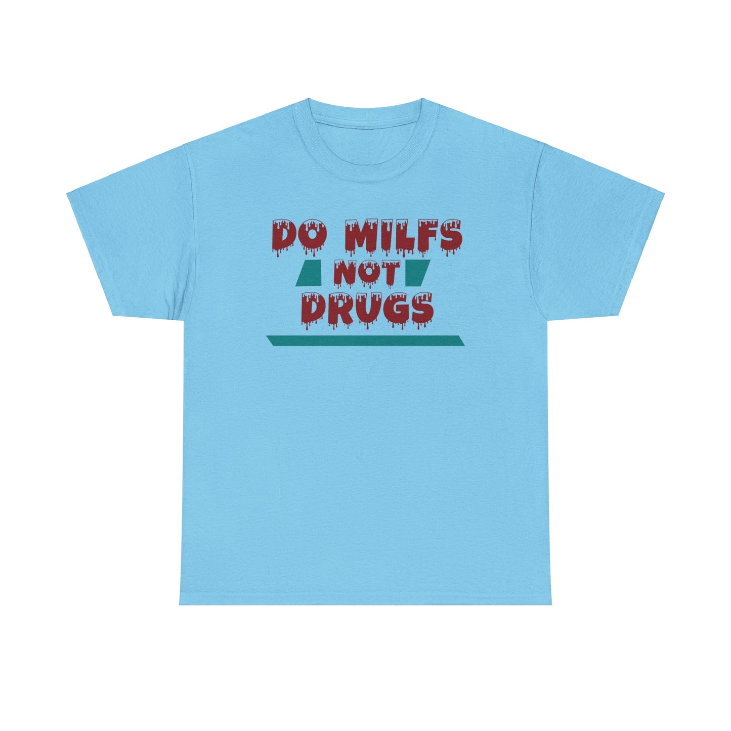 Do MILFs Not Drugs - Tee