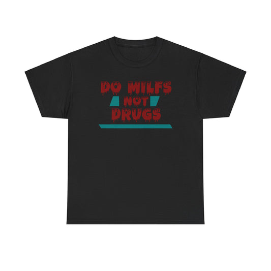 Do MILFs Not Drugs - Tee