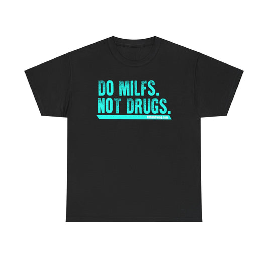 Do MILFs Not Drugs - Tee